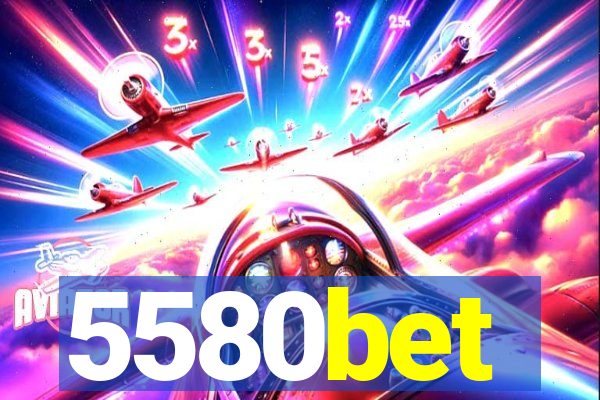 5580bet