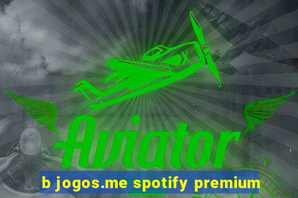 b jogos.me spotify premium