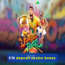 $10 deposit casino bonus