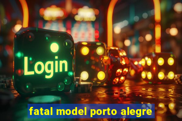 fatal model porto alegre