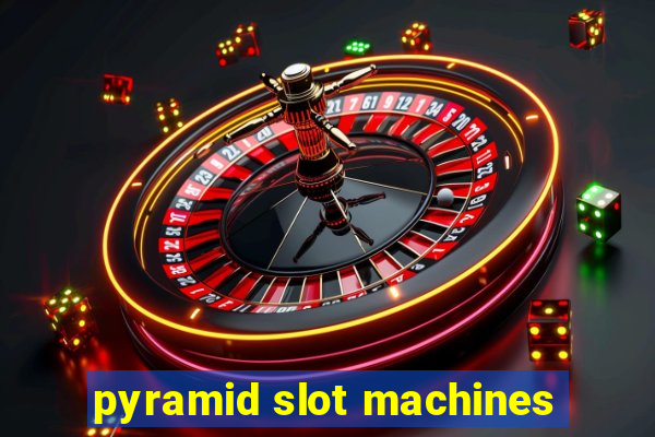 pyramid slot machines