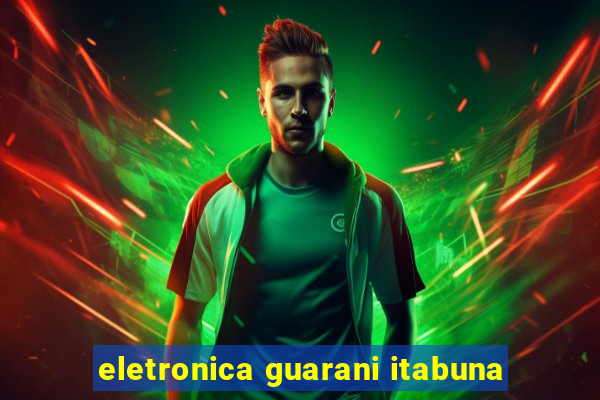 eletronica guarani itabuna