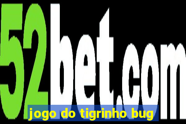 jogo do tigrinho bug