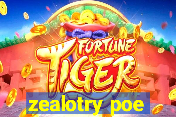 zealotry poe