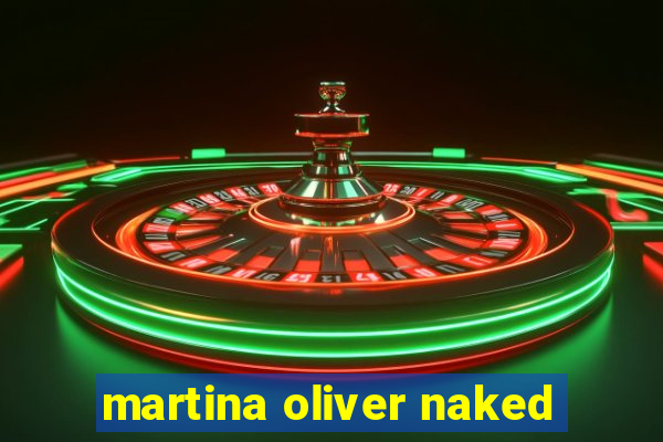 martina oliver naked