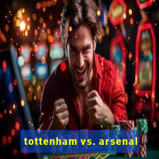 tottenham vs. arsenal