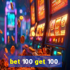 bet 100 get 100