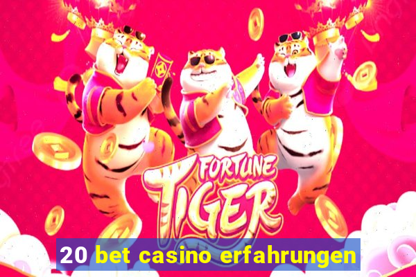 20 bet casino erfahrungen