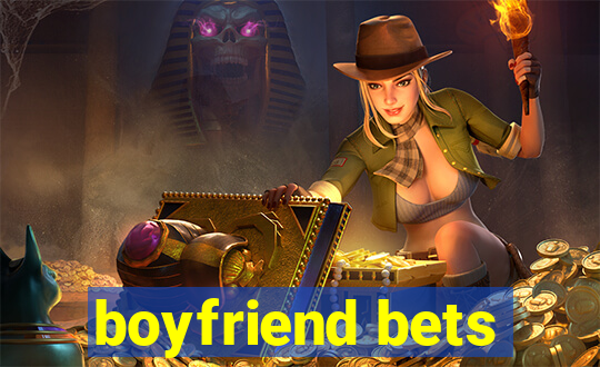 boyfriend bets