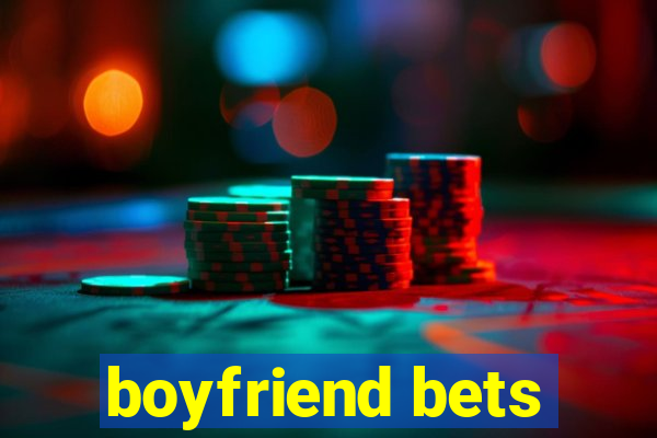 boyfriend bets