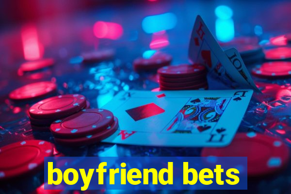 boyfriend bets