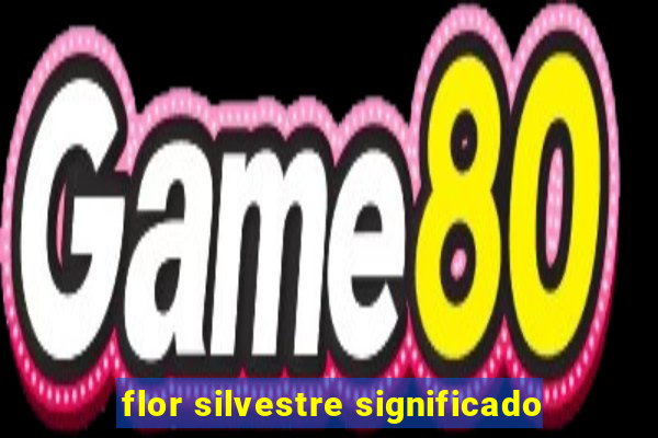 flor silvestre significado