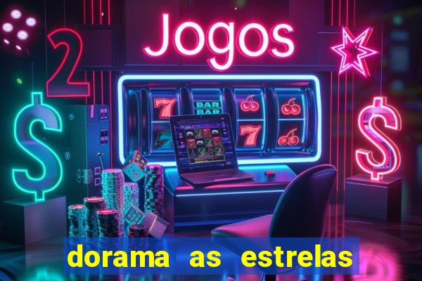 dorama as estrelas nao sao tao brilhantes quanto voce