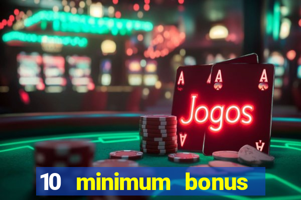 10 minimum bonus code casino