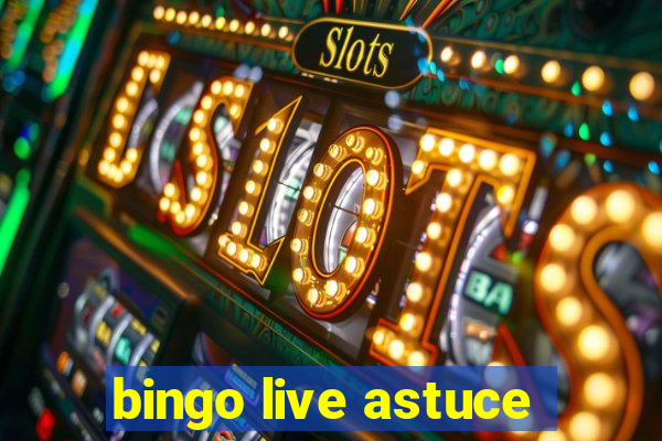 bingo live astuce