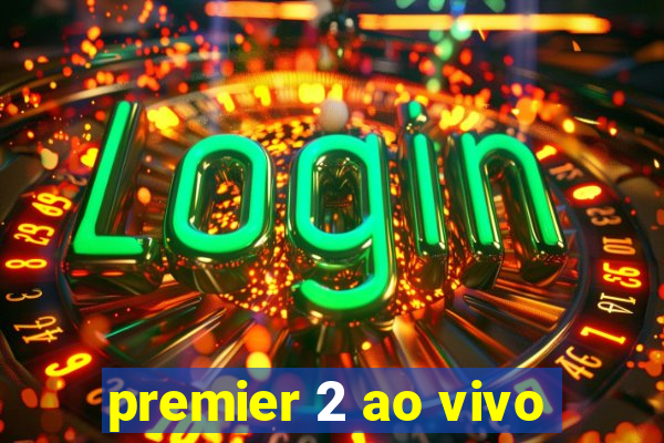 premier 2 ao vivo