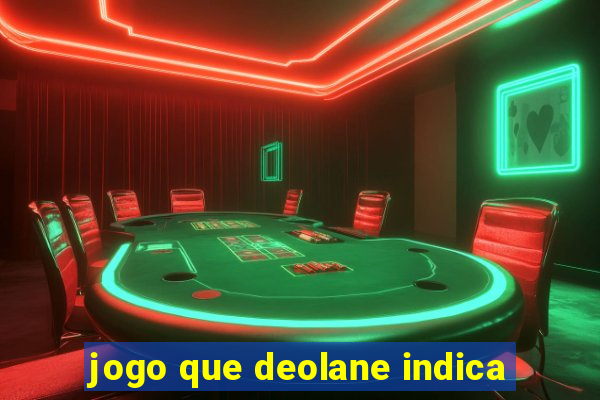 jogo que deolane indica