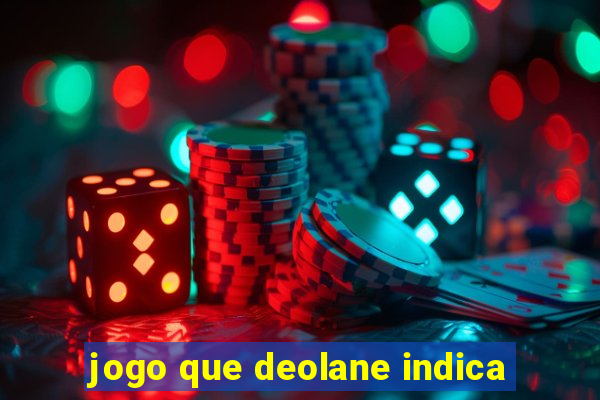 jogo que deolane indica