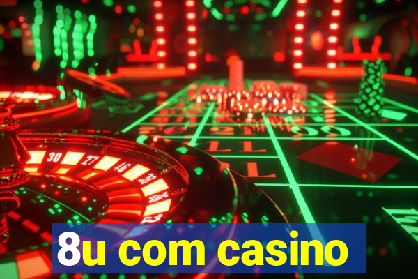 8u com casino