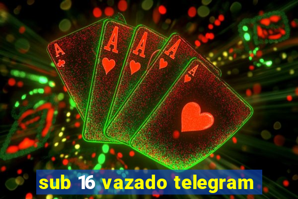 sub 16 vazado telegram