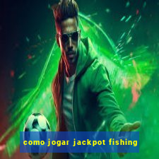 como jogar jackpot fishing