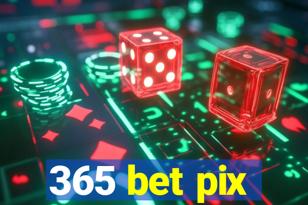 365 bet pix