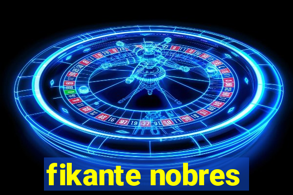 fikante nobres