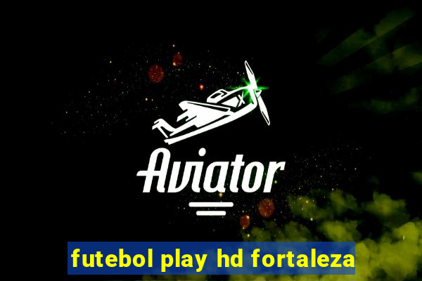 futebol play hd fortaleza