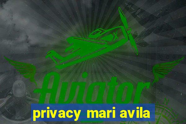 privacy mari avila