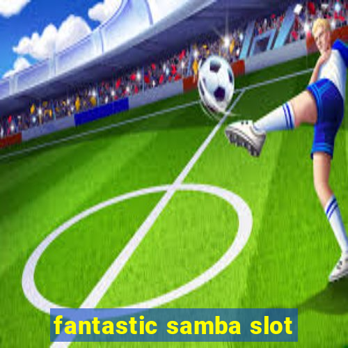 fantastic samba slot