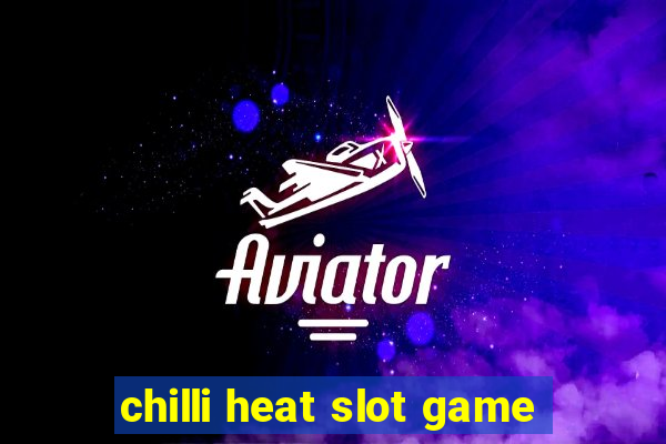 chilli heat slot game