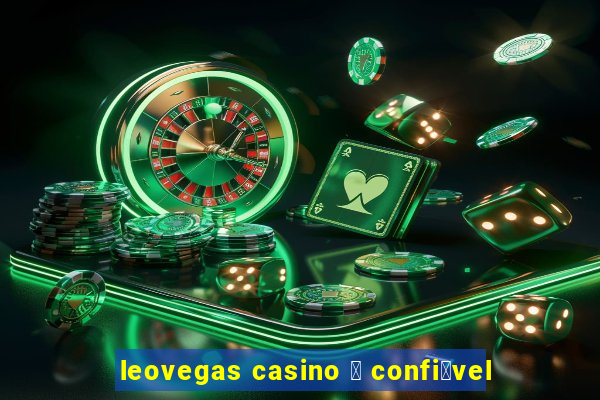 leovegas casino 茅 confi谩vel