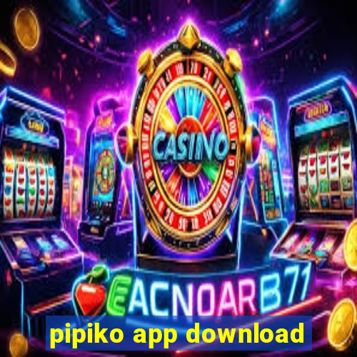 pipiko app download