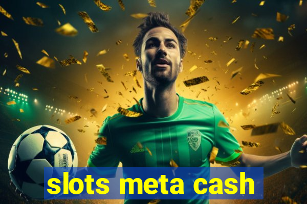 slots meta cash