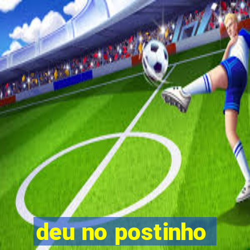 deu no postinho