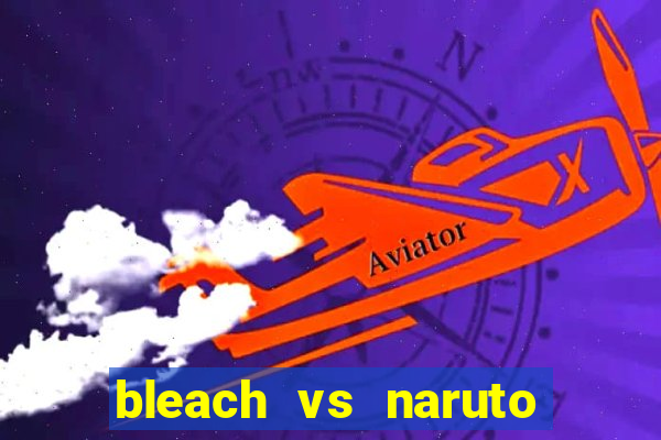 bleach vs naruto 2.6 jogos de luta