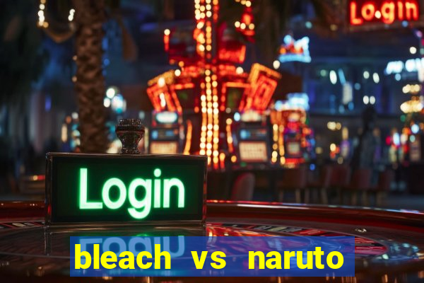 bleach vs naruto 2.6 jogos de luta