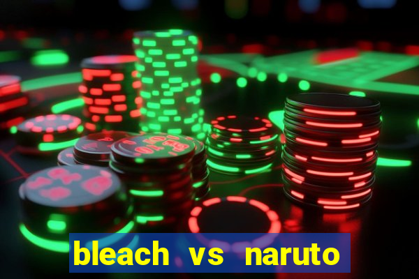 bleach vs naruto 2.6 jogos de luta