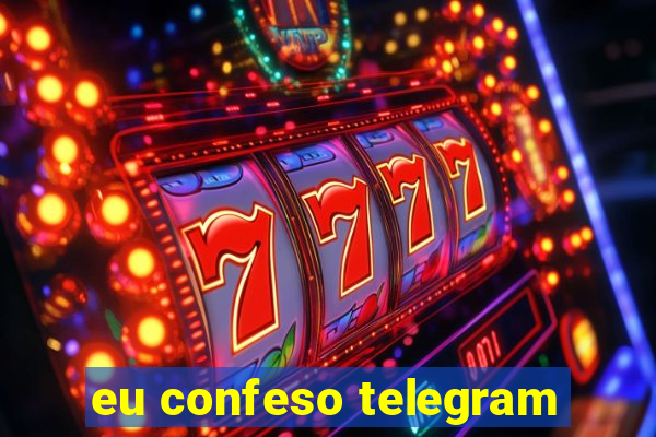 eu confeso telegram