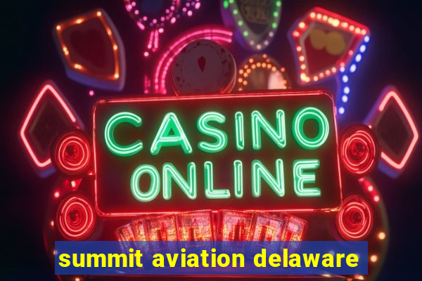 summit aviation delaware