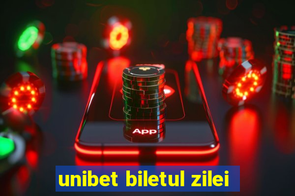 unibet biletul zilei