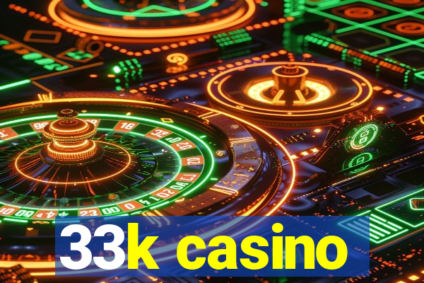 33k casino