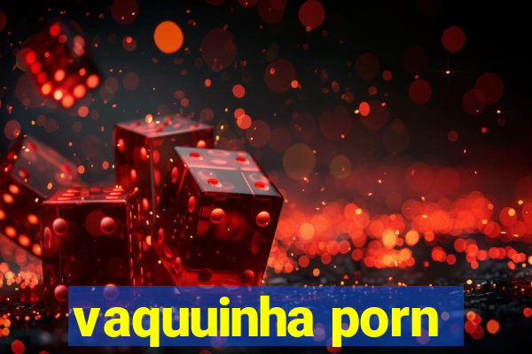 vaquuinha porn