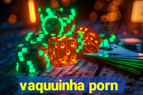 vaquuinha porn