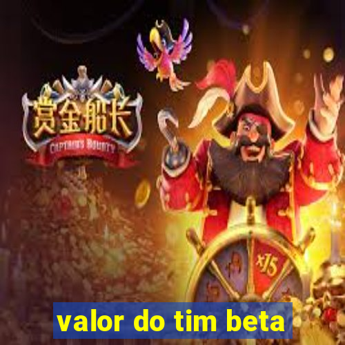 valor do tim beta