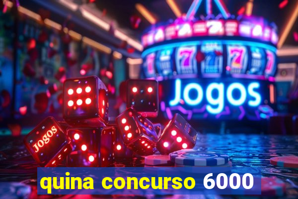 quina concurso 6000