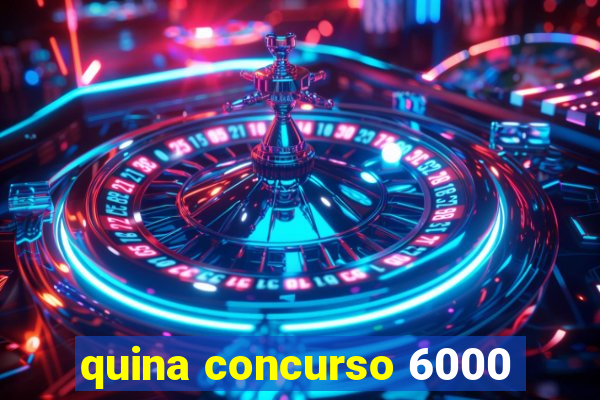 quina concurso 6000