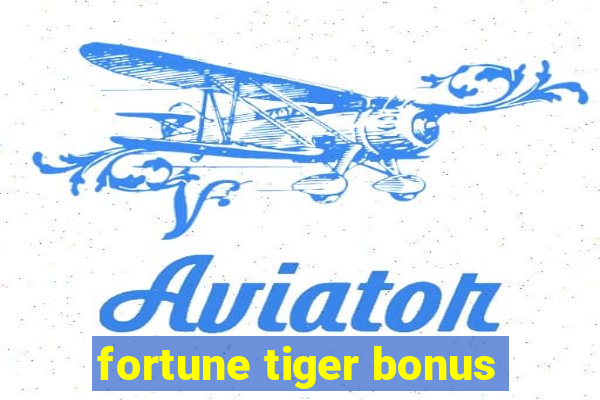 fortune tiger bonus