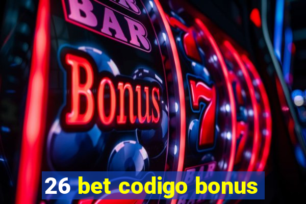 26 bet codigo bonus