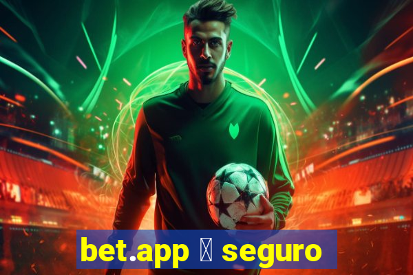 bet.app 茅 seguro